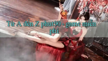Từ A đến Z phut90   game miễn phí