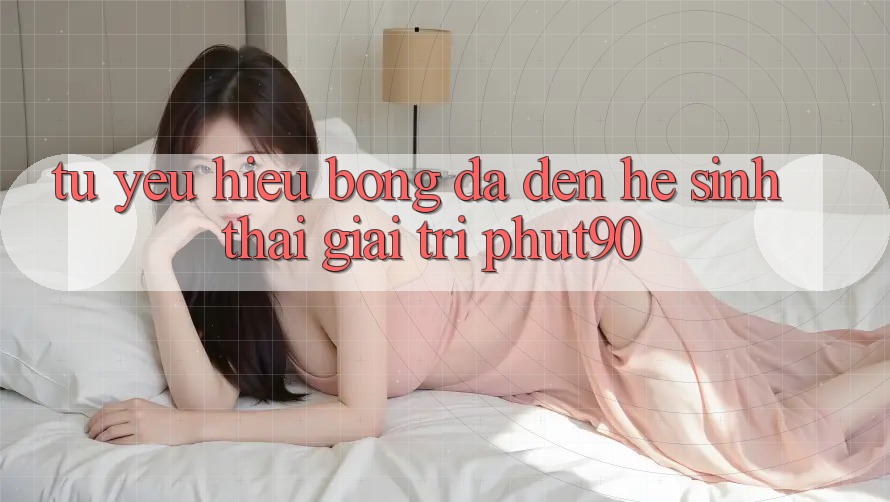 Từ Yêu Hiệu Bóng Đá Đến Hệ Sinh Thái Giải Trí Phut90