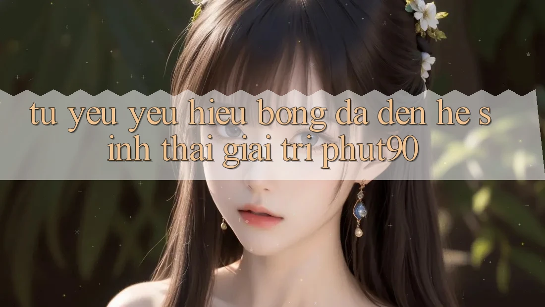 Từ Yêu yêu Hiệu Bóng Đá Đến Hệ Sinh Thái Giải Trí Phut90 Từ Yêu yêu Hiệu Bóng Đá Đến Hệ Sinh Thái Giải Trí Phut90