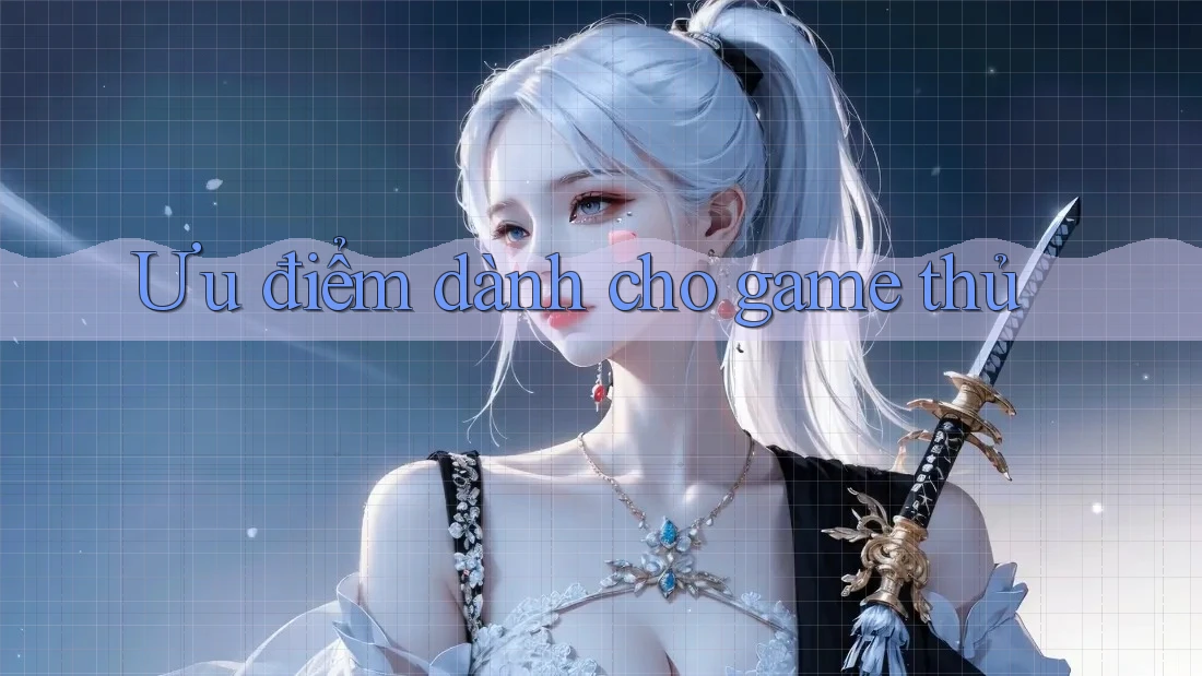 Ưu điểm dành cho game thủ Ưu điểm dành cho game thủ