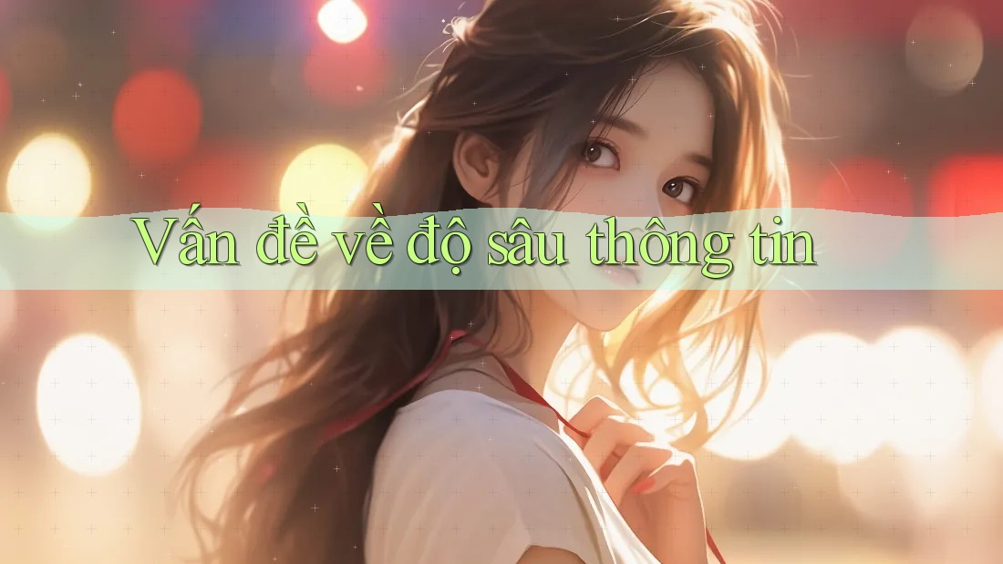 Vấn đề về độ sâu thông tin Vấn đề về độ sâu thông tin