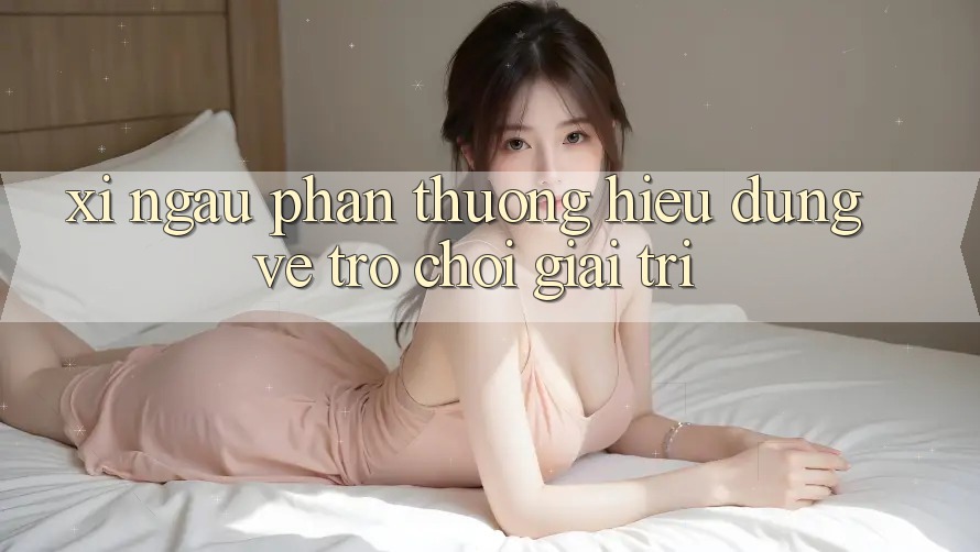 “Xí Ngầu Phần Thưởng” – Hiểu Đúng Về Trò Chơi Giải Trí